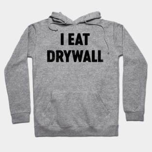 I Eat Drywall (Black) Funny Hoodie